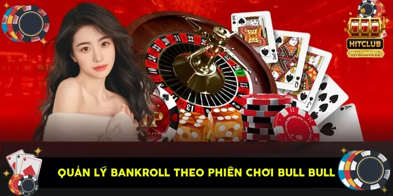 quản lý bankroll theo phiên chơi Bull Bull